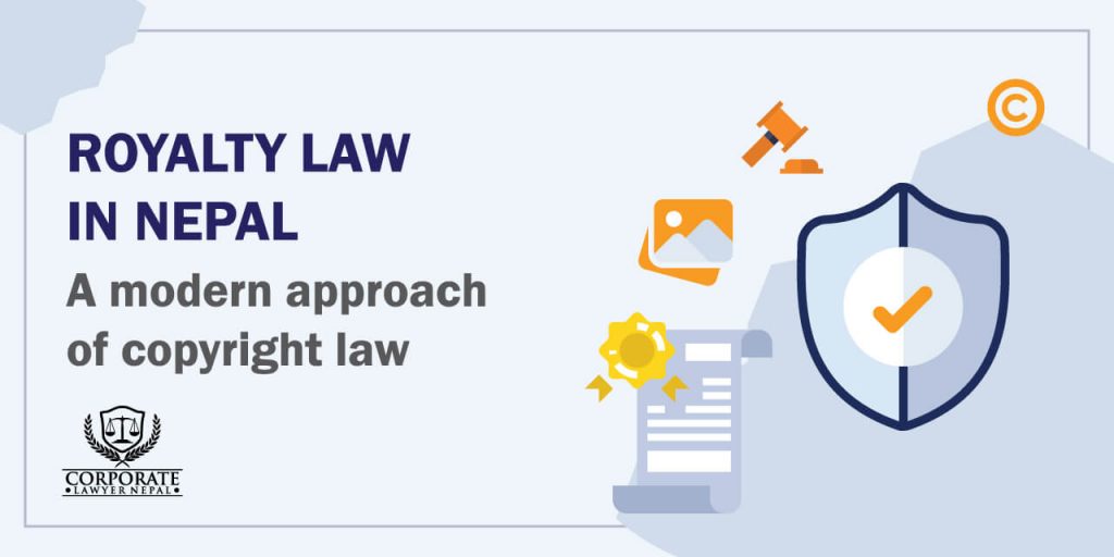 Royalty Law in Nepal A Modern Approach of Copyright Law Corporate Lawyer Nepal